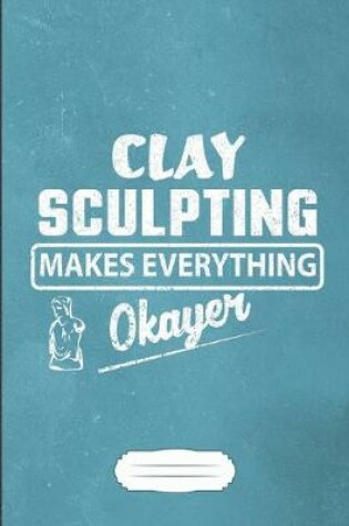 Cover of Clay Sculpting Makes Everything Okayer