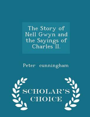 Book cover for The Story of Nell Gwyn and the Sayings of Charles II. - Scholar's Choice Edition