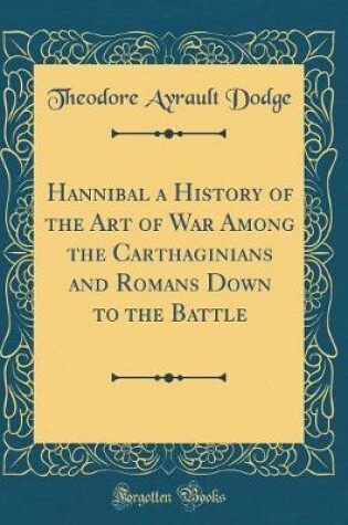 Cover of Hannibal a History of the Art of War Among the Carthaginians and Romans Down to the Battle (Classic Reprint)