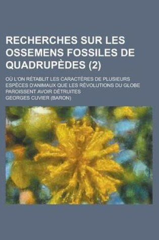 Cover of Recherches Sur Les Ossemens Fossiles de Quadrupedes; Ou L'On Retablit Les Caracteres de Plusieurs Especes D'Animaux Que Les Revolutions Du Globe Paroi