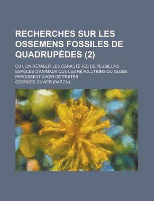 Book cover for Recherches Sur Les Ossemens Fossiles de Quadrupedes; Ou L'On Retablit Les Caracteres de Plusieurs Especes D'Animaux Que Les Revolutions Du Globe Paroi