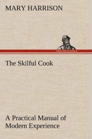 Cover of The Skilful Cook A Practical Manual of Modern Experience