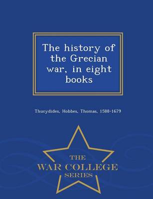 Book cover for The History of the Grecian War, in Eight Books - War College Series