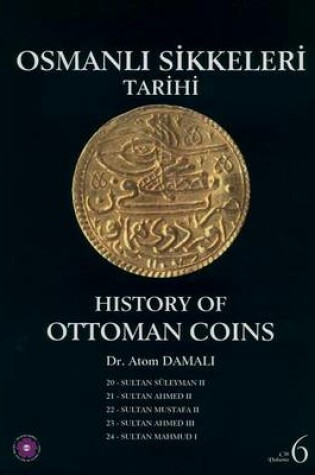 Cover of History of Ottoman Coins, Volume 6 / Osmanli Sikkeleri Tarihi - Cilt 6