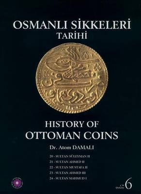 Cover of History of Ottoman Coins, Volume 6 / Osmanli Sikkeleri Tarihi - Cilt 6