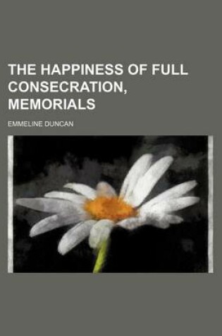 Cover of The Happiness of Full Consecration, Memorials