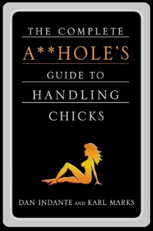 Cover of Complete Aholes Guide to Handling Chicks