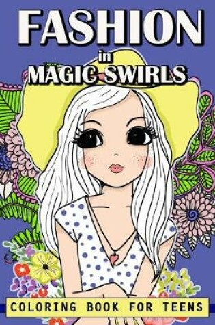 Cover of Fashion in Magic Swirls Coloring Book For Teens