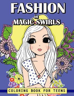 Cover of Fashion in Magic Swirls Coloring Book For Teens