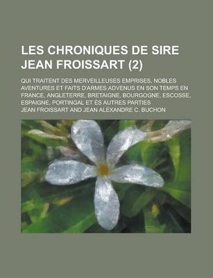 Book cover for Les Chroniques de Sire Jean Froissart; Qui Traitent Des Merveilleuses Emprises, Nobles Aventures Et Faits D'Armes Advenus En Son Temps En France, Angl