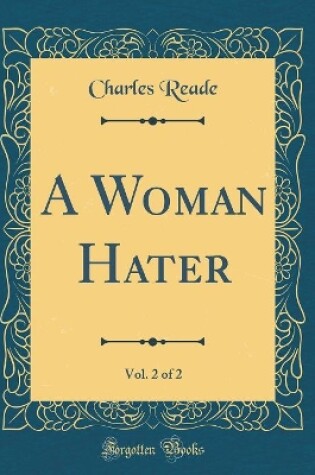 Cover of A Woman Hater, Vol. 2 of 2 (Classic Reprint)