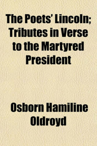 Cover of The Poets' Lincoln; Tributes in Verse to the Martyred President