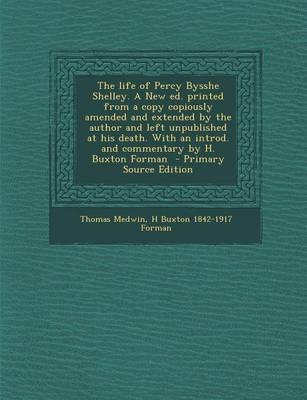 Book cover for The Life of Percy Bysshe Shelley. a New Ed. Printed from a Copy Copiously Amended and Extended by the Author and Left Unpublished at His Death. with a