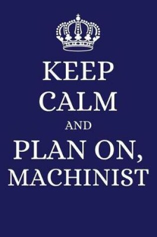 Cover of Keep Calm and Plan on Machinist