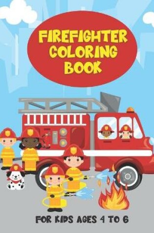 Cover of Firefighter Coloring Book For Kids Ages 4 To 6