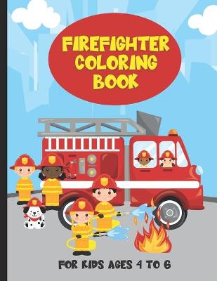 Book cover for Firefighter Coloring Book For Kids Ages 4 To 6