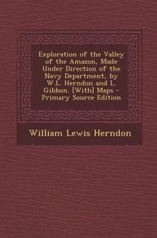 Cover of Exploration of the Valley of the Amazon, Made Under Direction of the Navy Department, by W.L. Herndon and L. Gibbon. [With] Maps