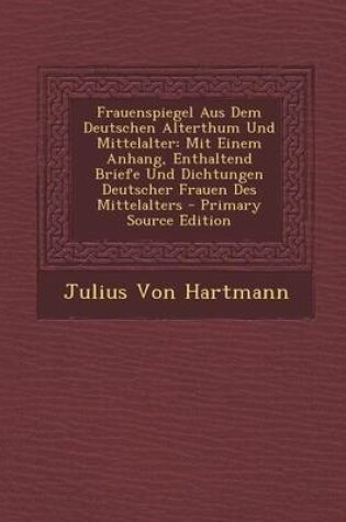 Cover of Frauenspiegel Aus Dem Deutschen Alterthum Und Mittelalter