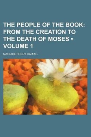 Cover of The People of the Book (Volume 1); From the Creation to the Death of Moses