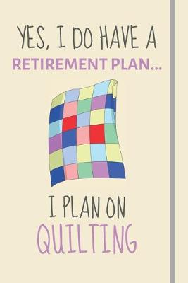 Book cover for Yes, i do have a retirement plan... I plan on quilting