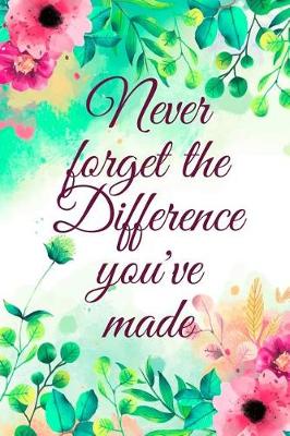 Book cover for Never Forget The Difference You've Made