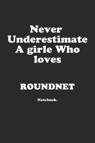 Cover of Never Underestimate A Girl Who Loves Roundnet.