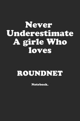 Book cover for Never Underestimate A Girl Who Loves Roundnet.