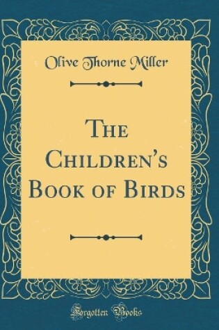 Cover of The Children's Book of Birds (Classic Reprint)