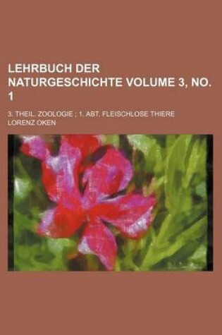 Cover of Lehrbuch Der Naturgeschichte Volume 3, No. 1; 3. Theil. Zoologie 1. Abt. Fleischlose Thiere