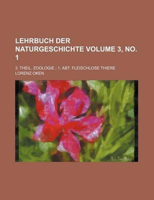 Book cover for Lehrbuch Der Naturgeschichte Volume 3, No. 1; 3. Theil. Zoologie 1. Abt. Fleischlose Thiere