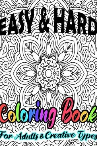 Cover of Easy & Hard Coloring Book For Adults & Creative Types