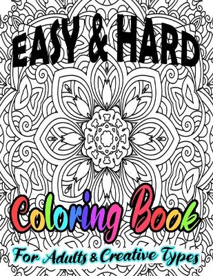 Book cover for Easy & Hard Coloring Book For Adults & Creative Types