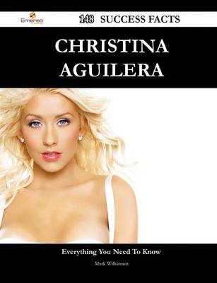 Book cover for Christina Aguilera 148 Success Facts - Everything You Need to Know about Christina Aguilera