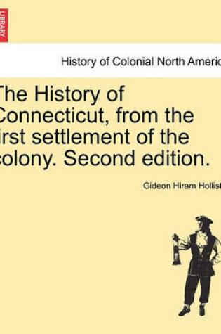 Cover of The History of Connecticut, from the First Settlement of the Colony. Second Edition.