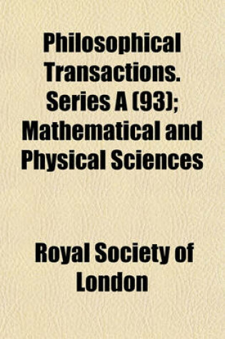 Cover of Philosophical Transactions. Series a (93); Mathematical and Physical Sciences