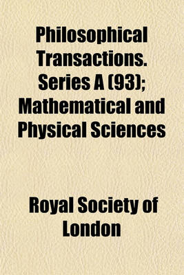 Book cover for Philosophical Transactions. Series a (93); Mathematical and Physical Sciences