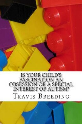 Cover of Is Your Child's Fascination an Obsession or a Special Interest of Autism?