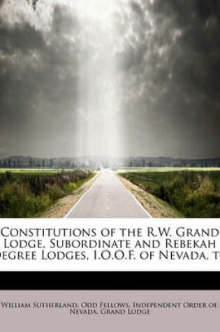 Cover of Constitutions of the R.W. Grand Lodge, Subordinate and Rebekah Degree Lodges, I.O.O.F. of Nevada, to