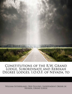 Book cover for Constitutions of the R.W. Grand Lodge, Subordinate and Rebekah Degree Lodges, I.O.O.F. of Nevada, to