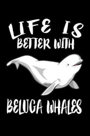 Cover of Life Is Better With Beluga Whales