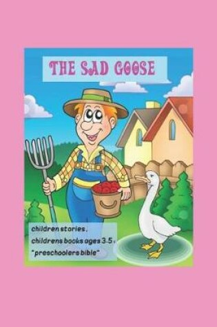 Cover of The Sad Goose, children stories, childrens books ages 3-5