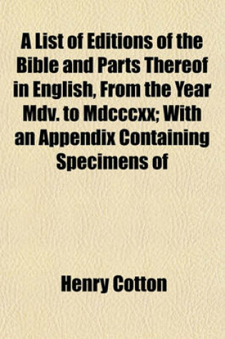 Cover of A List of Editions of the Bible and Parts Thereof in English, from the Year MDV. to MDCCCXX; With an Appendix Containing Specimens of