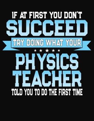 Book cover for If At First You Don't Succeed Try Doing What Your Physics Teacher Told You To Do The First Time