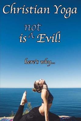 Book cover for Christian Yoga Is (Not) Evil!