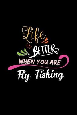 Book cover for Life Is Better When You Are Fly Fishing