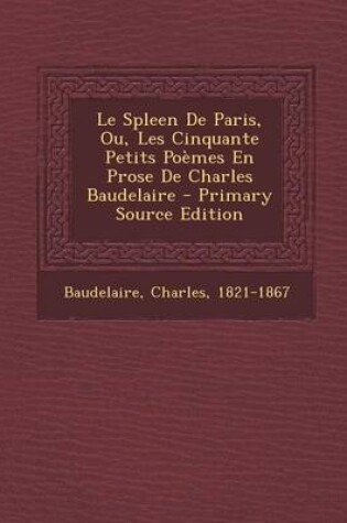 Cover of Le Spleen de Paris, Ou, Les Cinquante Petits Poemes En Prose de Charles Baudelaire