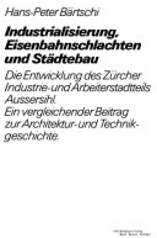 Cover of Industrialisierung, Eisenbahnschlachten Und Stadtebau