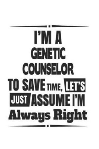 Cover of I'm A Genetic Counselor To Save Time, Let's Just Assume I'm Always Right