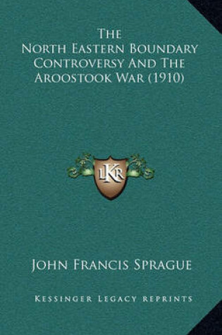 Cover of The North Eastern Boundary Controversy and the Aroostook War (1910)