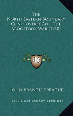 Book cover for The North Eastern Boundary Controversy and the Aroostook War (1910)